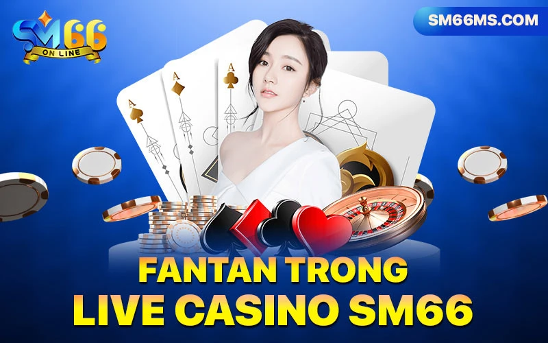 Fantan trong live casino SM66 là trò chơi mới nổi năm 2022
